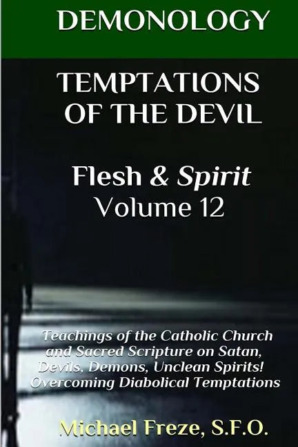 DEMONOLOGY TEMPTATIONS OF THE DEVIL Flesh & Spirit: Satan, Demons, & Evil Spirits - Paperback