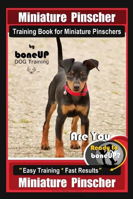 Miniature Pinscher Training Book for Miniature Pinschers By BoneUP DOG Training: Are You Ready to Bone Up? Easy Training * Fast Results Miniature Pins - Paperback