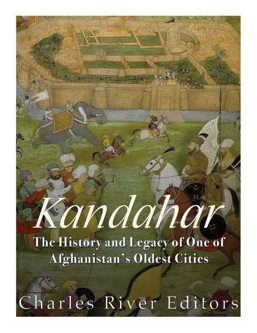 Kandahar: The History and Legacy of One of Afghanistan's Oldest Cities - Paperback