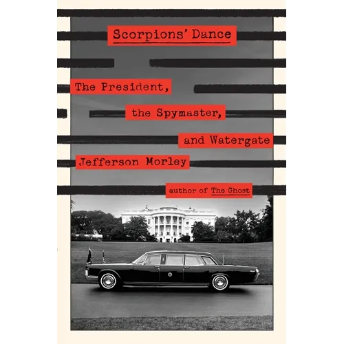 Scorpions' Dance: The President, the Spymaster, and Watergate - Paperback