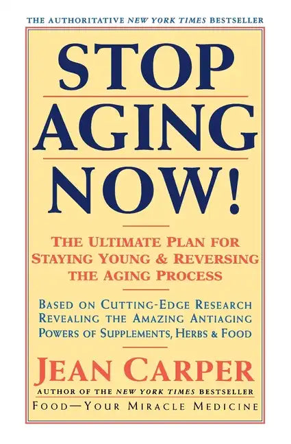 Stop Aging Now!: Ultimate Plan for Staying Young and Reversing the Aging Process, the - Paperback