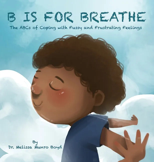 B is for Breathe: The ABCs of Coping with Fussy and Frustrating Feelings - Hardcover
