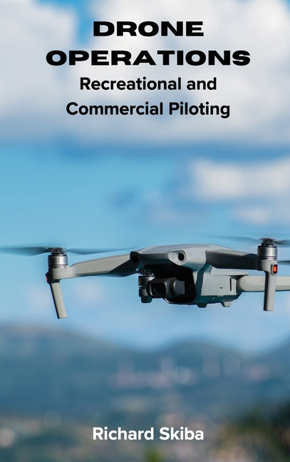 Drone Operations: Recreational and Commercial Piloting - Hardcover