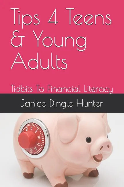 TIPS 4 Teens and Young Adults: Tidbits To Financial Literacy - Paperback
