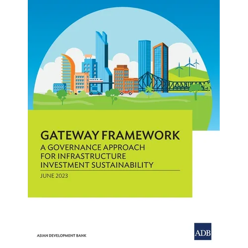 Gateway Framework: A Governance Approach for Infrastructure Investment Sustainability - Paperback