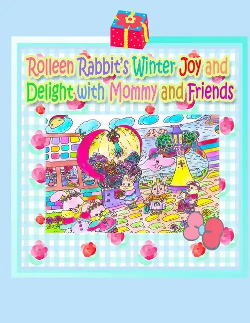 Rolleen Rabbit's Winter Joy and Delight with Mommy and Friends - Paperback
