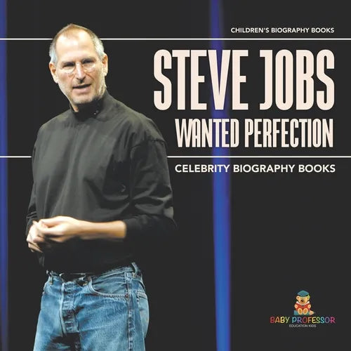 Steve Jobs Wanted Perfection - Celebrity Biography Books Children's Biography Books - Paperback