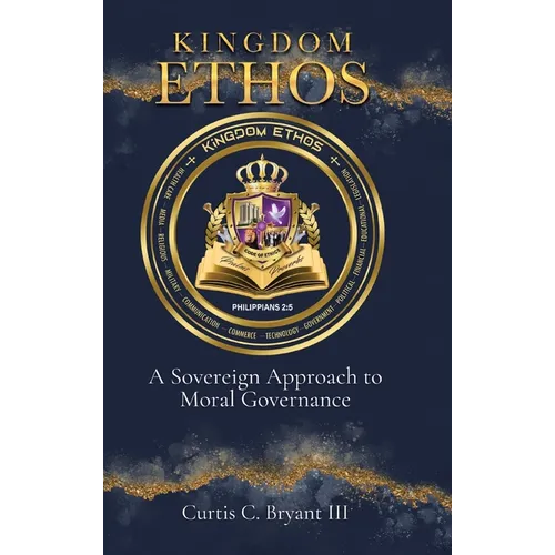 Kingdom Ethos: A Sovereign Approach to Moral Governance - Hardcover