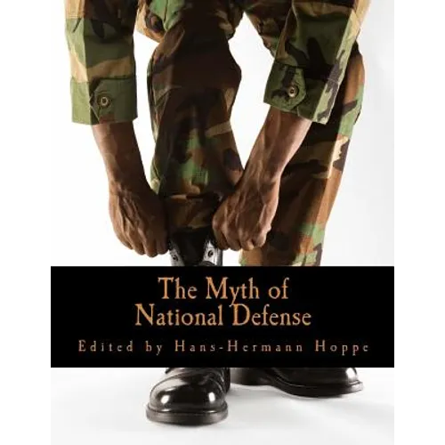 The Myth of National Defense (Large Print Edition): Essays on the Theory and History of Security Production - Paperback