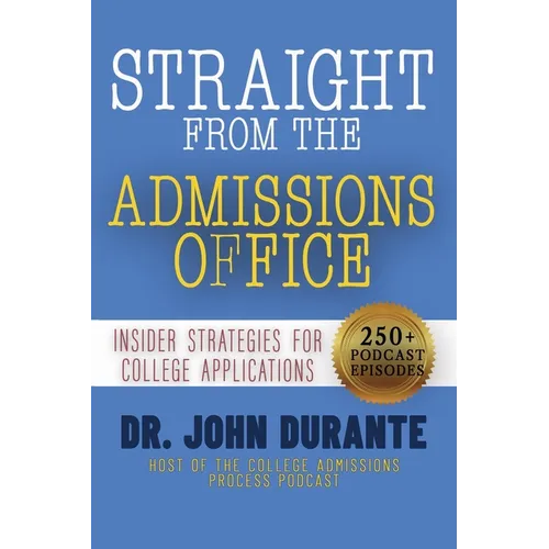 Straight From The Admissions Office: Insider Strategies For College Applications - Paperback