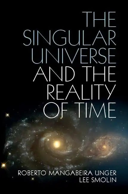 The Singular Universe and the Reality of Time: A Proposal in Natural Philosophy - Hardcover