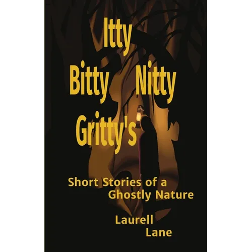 Itty Bitty Nitty Gritty's: Short Stories of a Ghostly Nature Laurell Lane - Paperback