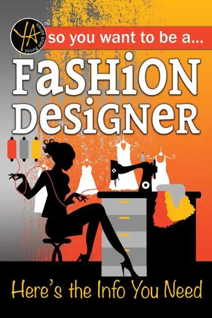 So You Want to Be a Fashion Designer: Here's the Info You Need - Paperback