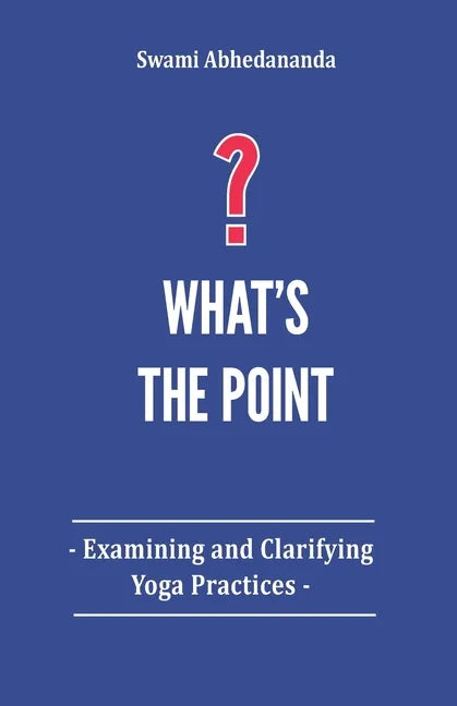 What's The Point?: Examining and Clarifying Yoga Practices - Paperback
