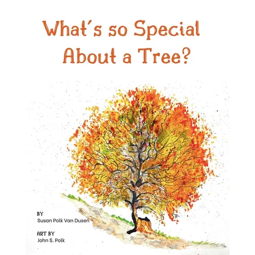 What's so Special About a Tree?: Celebrate the Amazing World of Trees Through Original Artwork and Enchanting Rhymes - Paperback