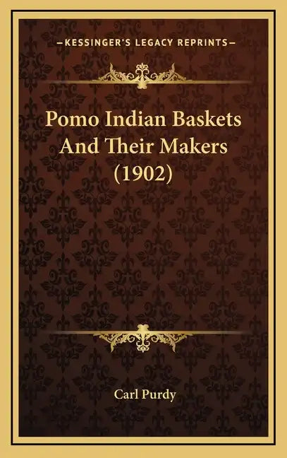 Pomo Indian Baskets and Their Makers (1902) - Hardcover