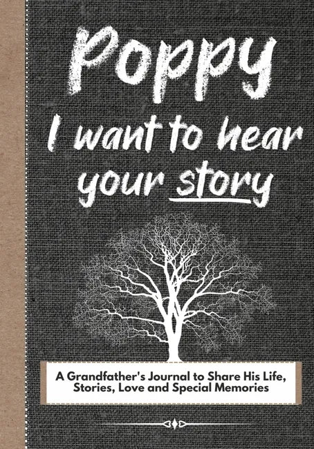 Poppy, I Want To Hear Your Story: A Grandfathers Journal To Share His Life, Stories, Love And Special Memories - Paperback