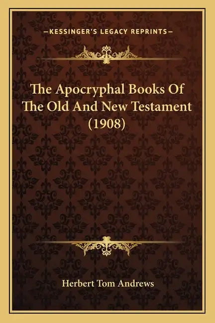 The Apocryphal Books Of The Old And New Testament (1908) - Paperback