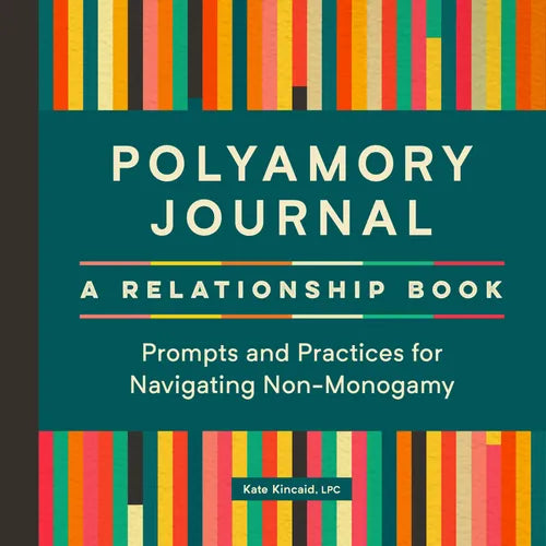 Polyamory Journal: A Relationship Book: Prompts and Practices for Navigating Non-Monogamy - Paperback