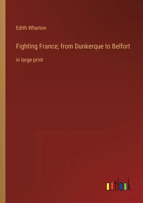Fighting France; from Dunkerque to Belfort: in large print - Paperback
