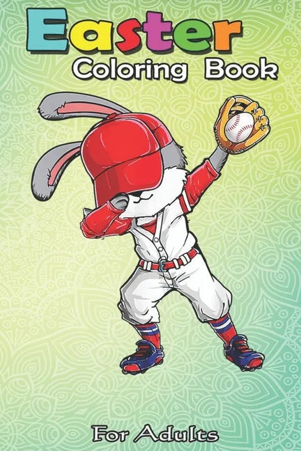 Easter Coloring Book For Adults: Dabbing Bunny Easter Day Baseball Catcher Cute Gift Men Boy An Adult Easter Coloring Book For Teens & Adults - Great - Paperback