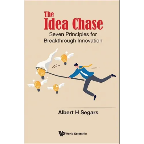 Idea Chase, The: Seven Principles for Breakthrough Innovation - Paperback