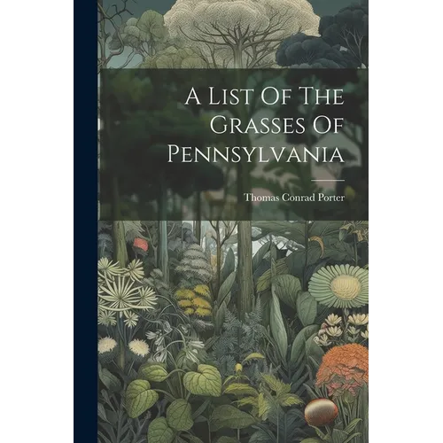 A List Of The Grasses Of Pennsylvania - Paperback