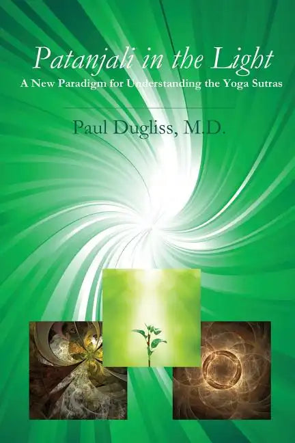 Patanjali in the Light: A New Paradigm for Understanding the Yoga Sutras - Paperback