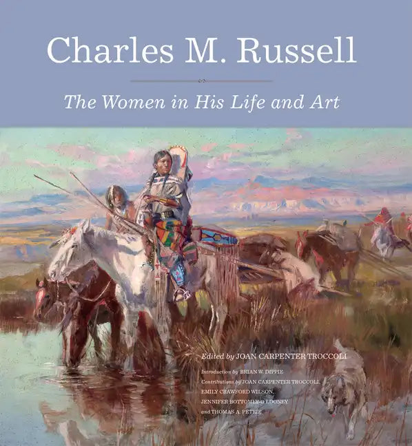Charles M. Russell: The Women in His Life and Art - Hardcover