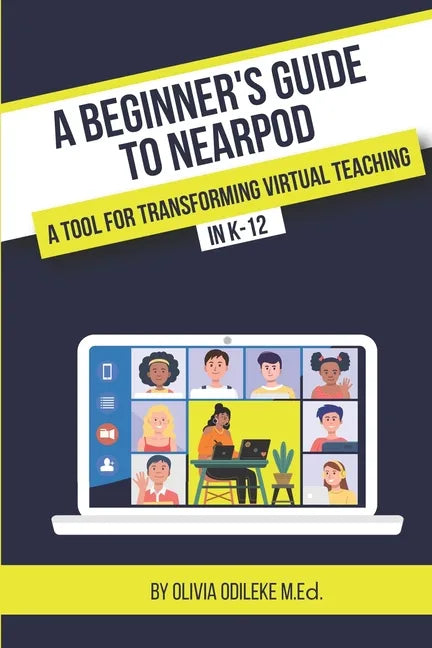A Beginner's Guide to Nearpod: A Tool for Transforming Virtual Teaching in K-12 - Paperback