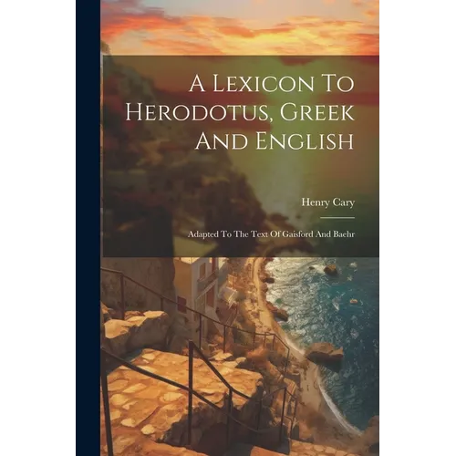 A Lexicon To Herodotus, Greek And English: Adapted To The Text Of Gaisford And Baehr - Paperback
