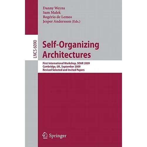 Self-Organizing Architectures: First International Workshop, Soar 2009, Cambridge, Uk, September 14, 2009, Revised Selected and Invited Papers - Paperback