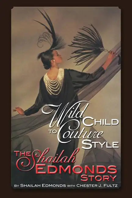 Wild Child To Couture Style: The Shailah Edmonds Story - Paperback