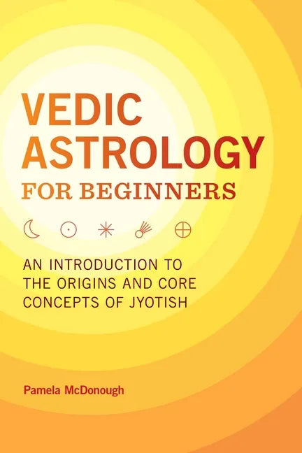 Vedic Astrology for Beginners: An Introduction to the Origins and Core Concepts of Jyotish - Paperback