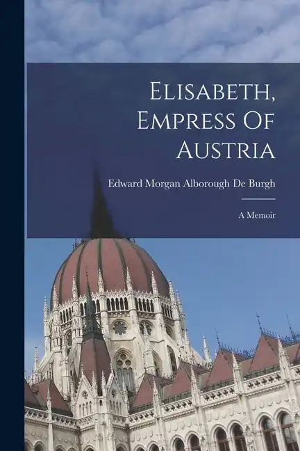 Elisabeth, Empress Of Austria: A Memoir - Paperback