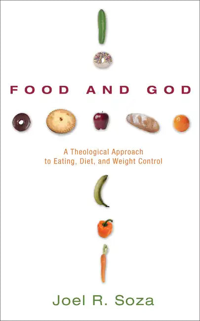 Food and God: A Theological Approach to Eating, Diet, and Weight Control - Paperback