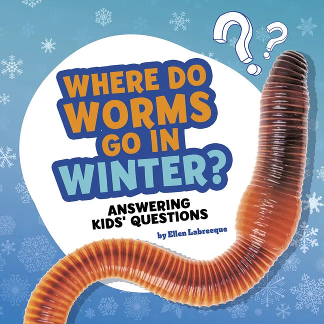 Where Do Worms Go in Winter?: Answering Kids' Questions - Hardcover