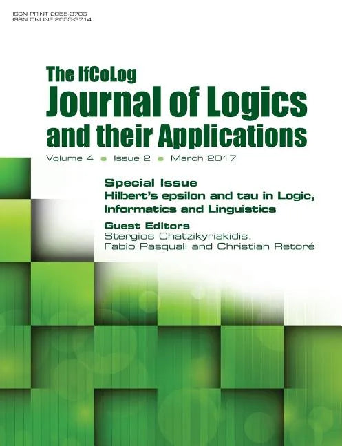 Ifcolog Journal of Logics and their Applications. Hilbert's epsilon and tau in Logic, Informatics and Linguistics: Volume 4, Number 2, March 2017 - Paperback
