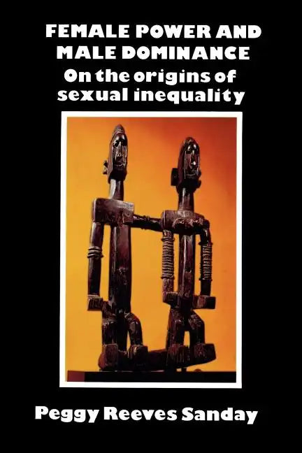 Female Power and Male Dominance: On the Origins of Sexual Inequality - Paperback