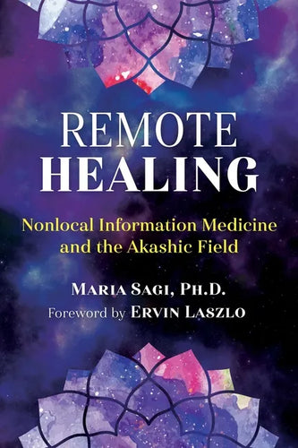 Remote Healing: Nonlocal Information Medicine and the Akashic Field - Paperback