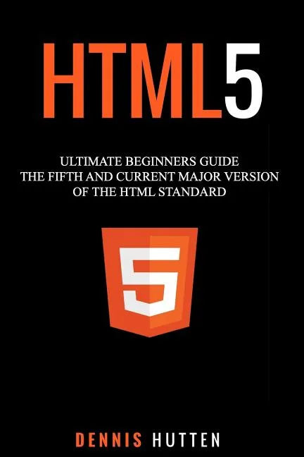 Html5: The Fifth and Current Major Version of the HTML Standard - Paperback