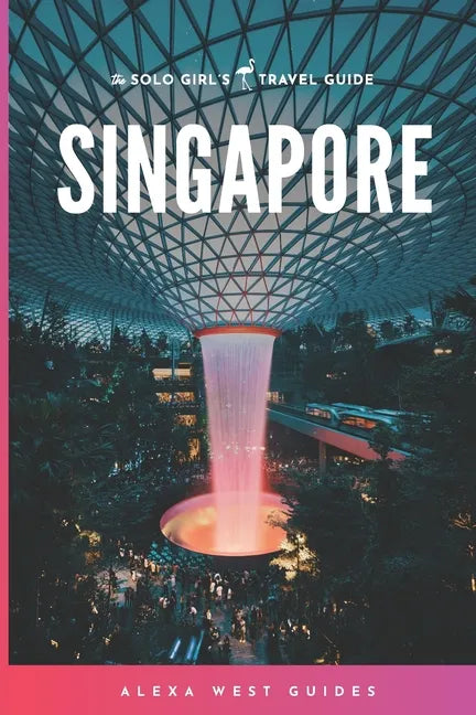 Singapore: The Solo Girl's Travel Guide - Paperback