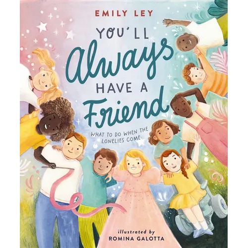You'll Always Have a Friend: What to Do When the Lonelies Come - Hardcover