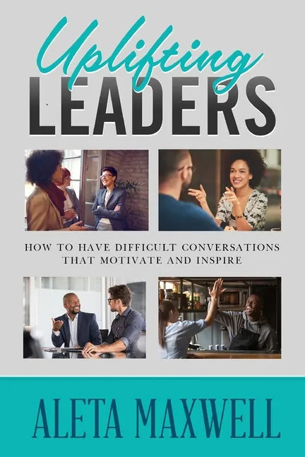 Uplifting Leaders! How to Have Difficult Conversations that Motivate and Inspire - Paperback