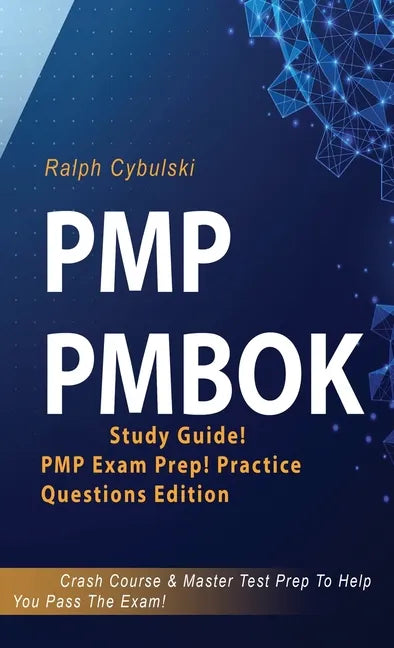 PMP PMBOK Study Guide! PMP Exam Prep! Practice Questions Edition! Crash Course & Master Test Prep To Help You Pass The Exam - Hardcover