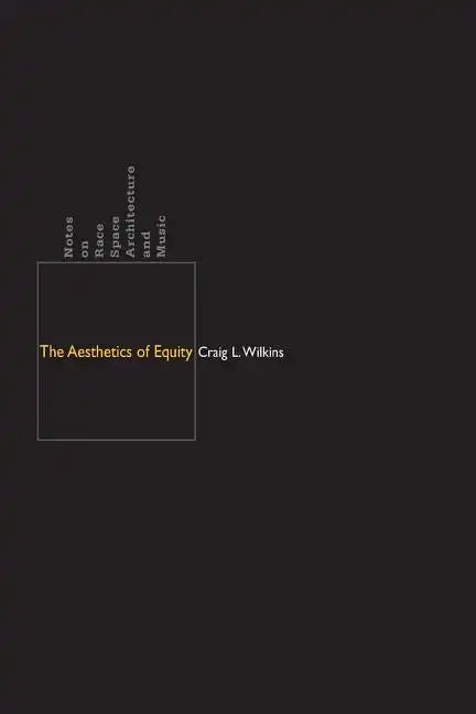 The Aesthetics of Equity: Notes on Race, Space, Architecture, and Music - Paperback