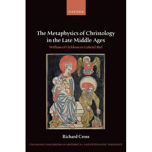 The Metaphysics of Christology in the Late Middle Ages: William of Ockham to Gabriel Biel - Hardcover