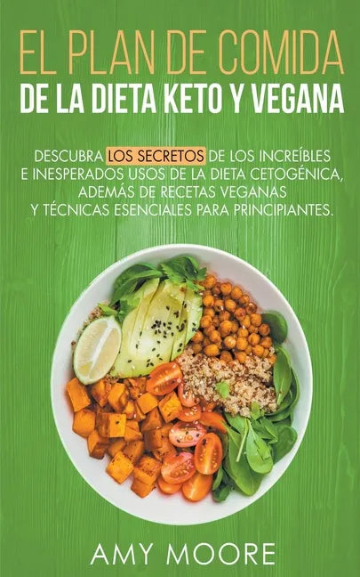 Plan de Comidas de la dieta keto vegana Descubre los secretos de los usos sorprendentes e inesperados de la dieta cetogénica, además de recetas vegana - Paperback