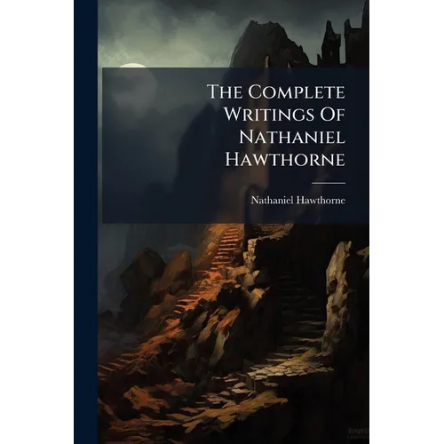 The Complete Writings Of Nathaniel Hawthorne: Dr. Grimshaw's Secret, A Romance - Paperback