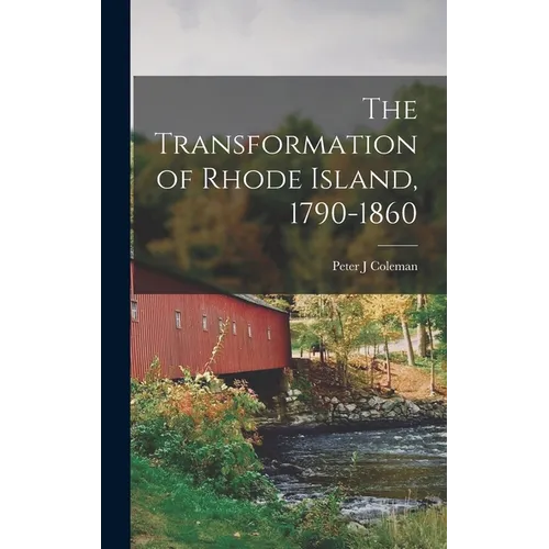 The Transformation of Rhode Island, 1790-1860 - Hardcover